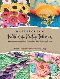 bokomslag Buttercream Palette Knife Painting Techniques - A Comprehensive Guide to Textured Art Using Buttercream Icing