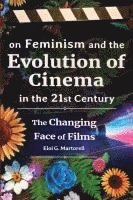 bokomslag on Feminism and the Evolution of Cinema in the 21st Century: The Changing Face of Films