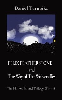 bokomslag FELIX FEATHERSTONE and The Way of The Wolveraffes