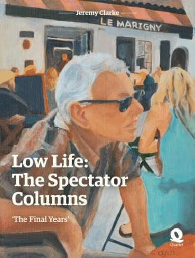 Jeremy Clarke - Low Life: The Spectator Columns, Inbunden