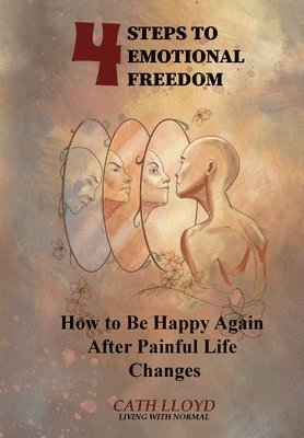 bokomslag 4 Steps to Emotional Freedom - How To Be Happy Again After A Painful Life Change