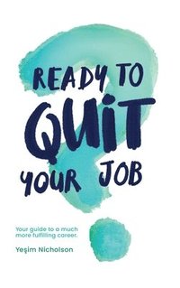 bokomslag Ready to quit your job?: Your guide to a much more fulfilling career
