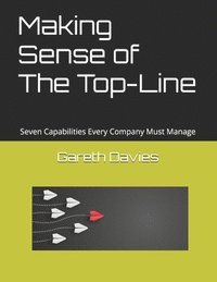 bokomslag Making Sense of The Top-Line: Seven Capabilities Every Company Must Manage