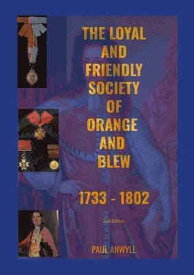 The Loyal and Friendly Society of the Orange and Blew 1733 - 1802 1