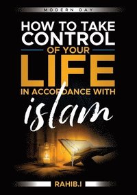 bokomslag How to Take Control of your Life in Accordance with Islam