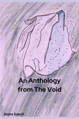 bokomslag An Anthology of the Void: Short Stories as I Journey within the Darkness