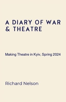 bokomslag A Diary of War & Theatre