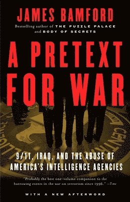 James Bamford - A Pretext for War: 9/11, Iraq, and the Abuse of America's Intelligence Agencies, Häftad
