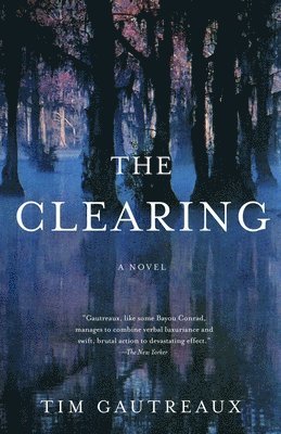 Tim Gautreaux - The Clearing, Häftad