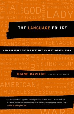 Diane Ravitch - The Language Police: How Pressure Groups Restrict What Students Learn, Häftad