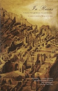 bokomslag In Ruins: A Journey Through History, Art, and Literature