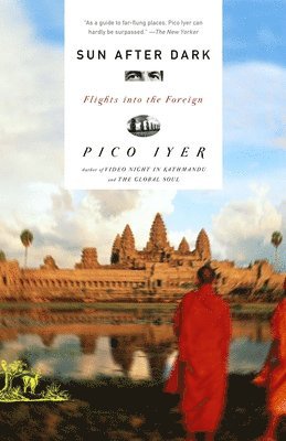 Pico Iyer - Sun After Dark: Flights Into the Foreign, Häftad