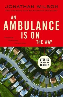 Jonathan Wilson - An Ambulance Is on the Way: Stories of Men in Trouble, Häftad