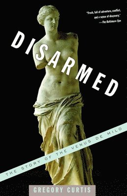 Disarmed: The Story of the Venus de Milo 1