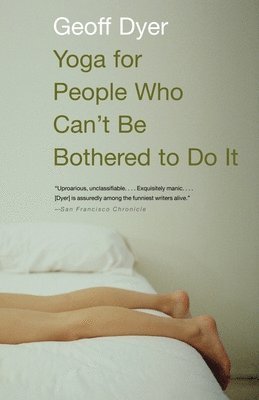 bokomslag Yoga for People Who Can't Be Bothered to Do It: Essays