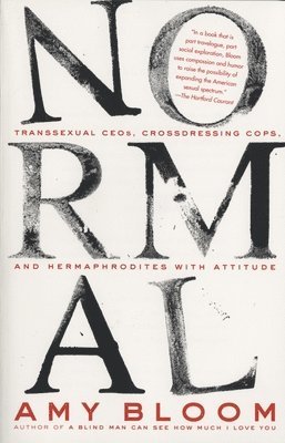 Amy Bloom - Normal: Transsexual Ceos, Crossdressing Cops, and Hermaphrodites with Attitude, Häftad