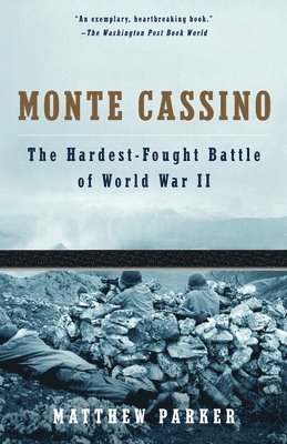 Matthew Parker - Monte Cassino: The Hardest Fought Battle of World War II, Häftad