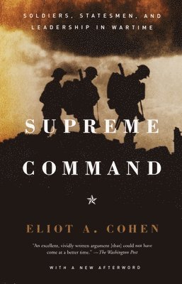 Supreme Command: Soldiers, Statesmen, and Leadership in Wartime 1