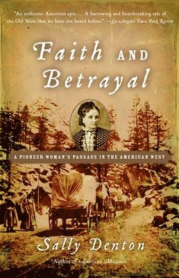 Faith and Betrayal: A Pioneer Woman's Passage in the American West 1
