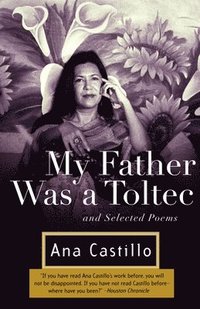 bokomslag My Father Was a Toltec: and Selected Poems