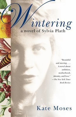 Kate Moses - Wintering: A Novel of Sylvia Plath, Häftad