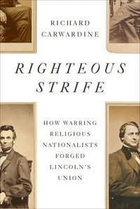 bokomslag Righteous Strife: How Warring Religious Nationalists Forged Lincoln's Union