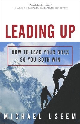 Michael Useem - Leading Up: How to Lead Your Boss So You Both Win, Häftad