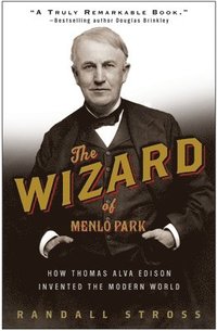 bokomslag The Wizard of Menlo Park: How Thomas Alva Edison Invented the Modern World
