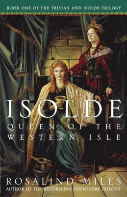 Rosalind Miles - Isolde, Queen of the Western Isle: The First of the Tristan and Isolde Novels, Häftad