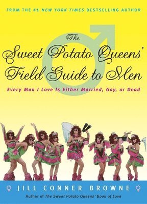 Jill Conner Browne - The Sweet Potato Queens' Field Guide to Men: Every Man I Love Is Either Married, Gay, or Dead, Häftad