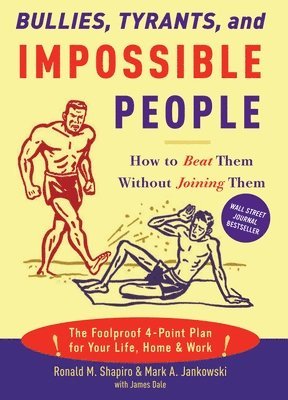 Ronald M. Shapiro, Mark A. Jankowski, James M. Dale - Bullies, Tyrants, and Impossible People: How to Beat Them Without Joining Them, Häftad