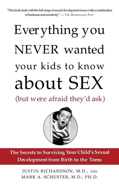 Justin Richardson, Mark Schuster - Everything You Never Wanted Your Kids to Know About Sex (But Were Afraid They'd Ask), Häftad