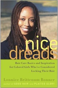 bokomslag Nice Dreads: Hair Care Basics and Inspiration for Colored Girls Who've Considered Locking Their Hair