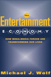bokomslag The Entertainment Economy: How Mega-Media Forces Are Transforming Our Lives