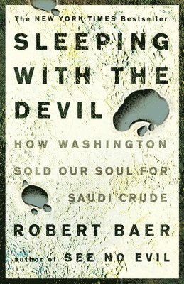 bokomslag Sleeping with the Devil: How Washington Sold Our Soul for Saudi Crude