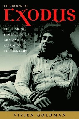 Vivien Goldman - The Book of Exodus: The Making and Meaning of Bob Marley and the Wailers' Album of the Century, Häftad