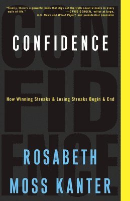 Rosabeth Moss Kanter - Confidence: How Winning Streaks and Losing Streaks Begin and End, Häftad