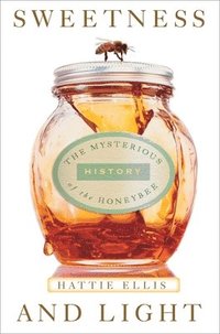 bokomslag Sweetness and Light: The Mysterious History of the Honeybee