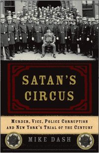 bokomslag Satan's Circus: Murder, Vice, Police Corruption, and New York's Trial of the Century