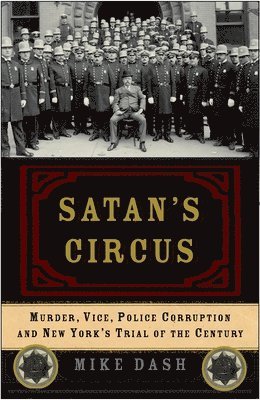 bokomslag Satan's Circus: Murder, Vice, Police Corruption, and New York's Trial of the Century