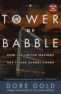 bokomslag Tower of Babble: How the United Nations Has Fueled Global Chaos