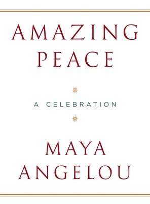 Maya Angelou - Amazing Peace, Inbunden