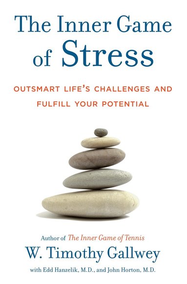 W. Timothy Gallwey, Edd Hanzelik, John Horton - Inner Game of Stress, Inbunden