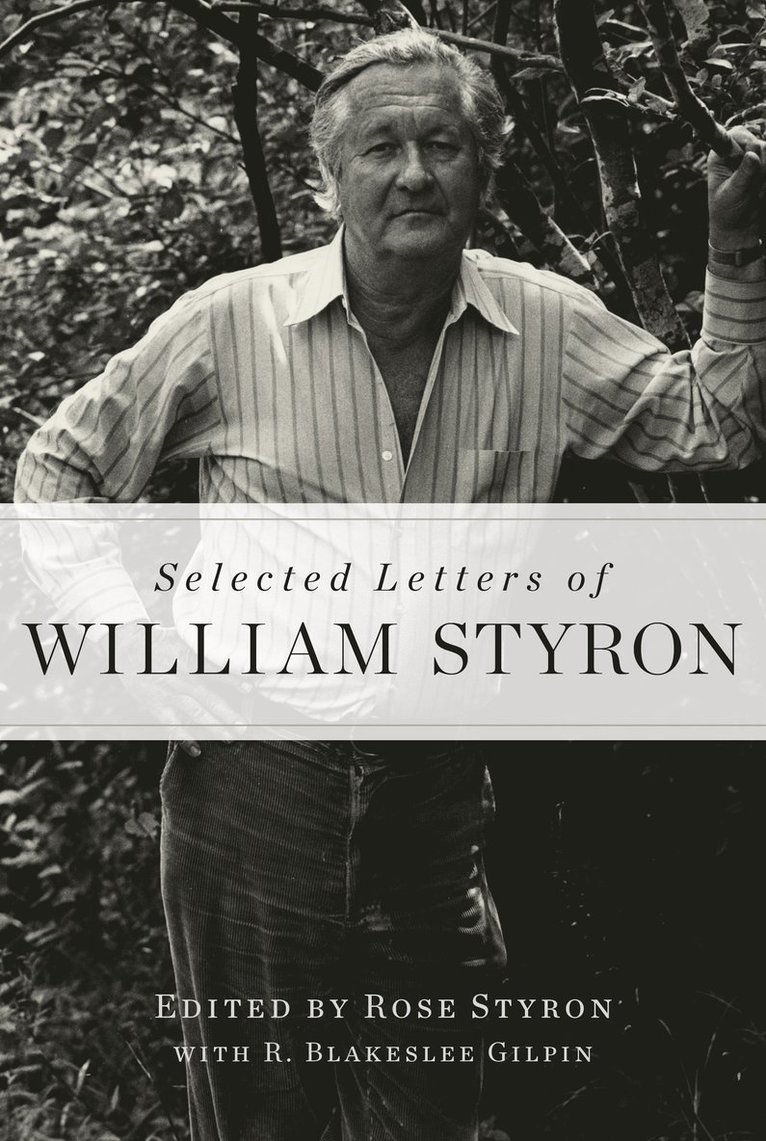 William Styron, Rose Styron, R. Blakeslee Gilpin, R Blakeslee Gilpin - Selected Letters of William Styron, Inbunden