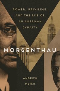 bokomslag Morgenthau: Power, Privilege, and the Rise of an American Dynasty