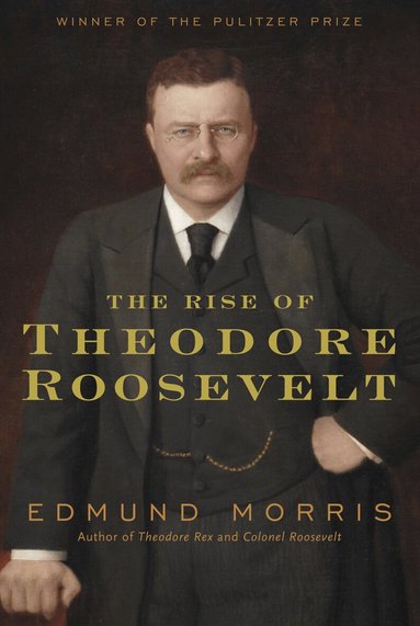 Edmund Morris - Rise of Theodore Roosevelt, Inbunden