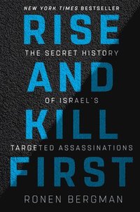 bokomslag Rise and Kill First: The Secret History of Israel's Targeted Assassinations