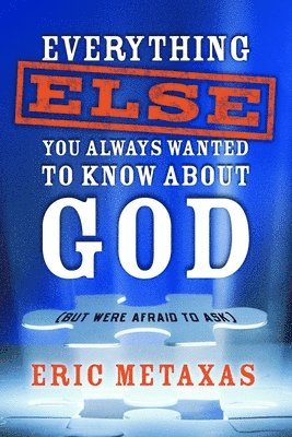 Eric Metaxas - Everything Else You Always Wanted to Know About God (But Were Afraid to Ask), Häftad