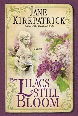 Jane Kirkpatrick - Where Lilacs Still Bloom, Häftad