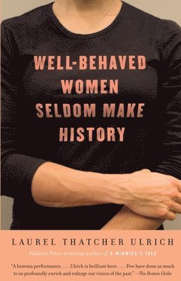 Well-Behaved Women Seldom Make History 1